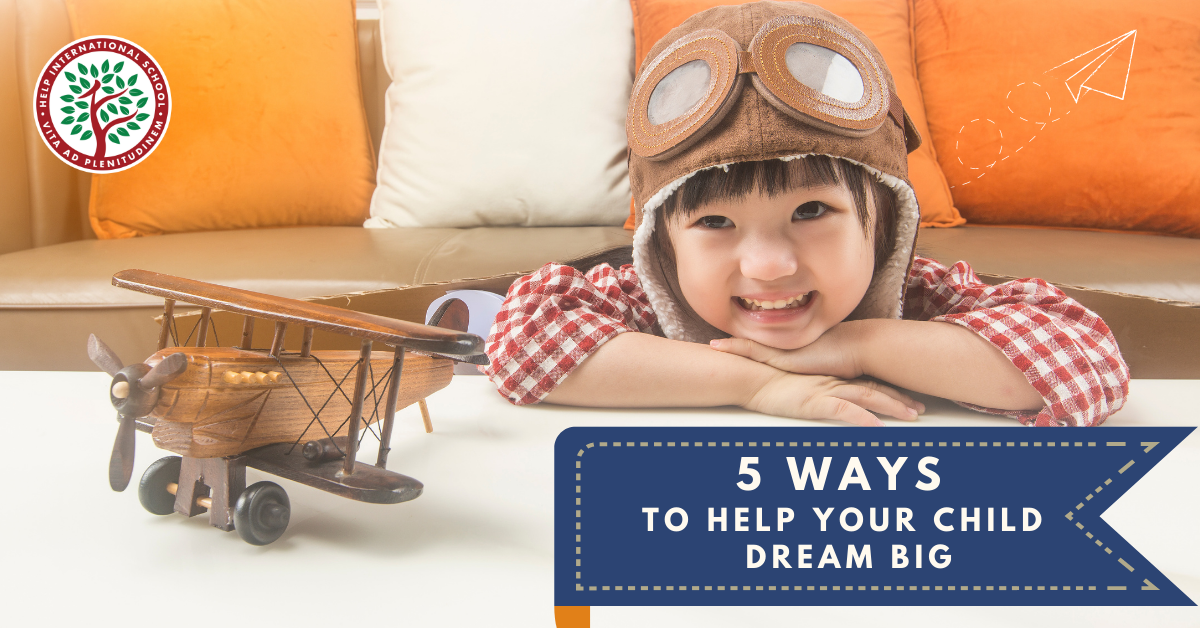 5 Ways To Help Your Child Dream Big Help International School